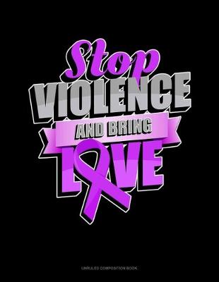Book cover for Stop Violence And Bring Love