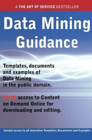 Cover of Data Mining Guidance - Real World Application, Templates, Documents, and Examples of the Use of Data Mining in the Public Domain. Plus Free Access to
