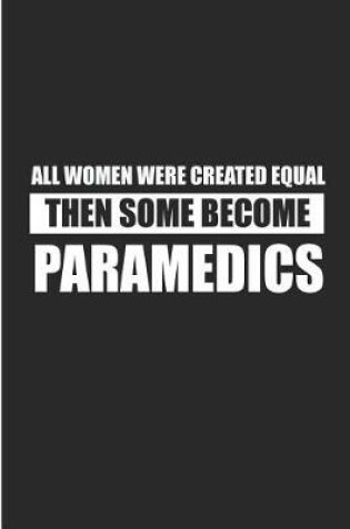 Cover of All Women Were Created Equal Then Some Become Paramedics