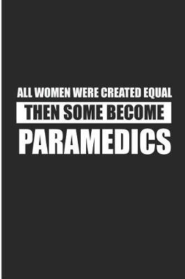 Book cover for All Women Were Created Equal Then Some Become Paramedics