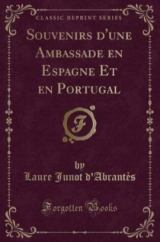 Cover of Souvenirs d'Une Ambassade En Espagne Et En Portugal (Classic Reprint)