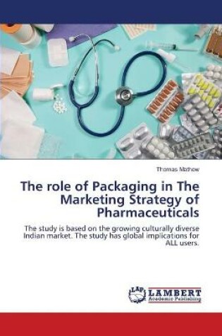 Cover of The role of Packaging in The Marketing Strategy of Pharmaceuticals