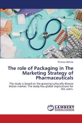 Book cover for The role of Packaging in The Marketing Strategy of Pharmaceuticals
