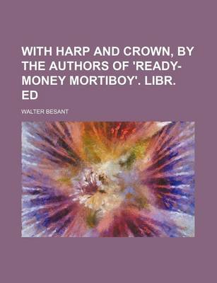 Book cover for With Harp and Crown, by the Authors of 'Ready-Money Mortiboy'. Libr. Ed