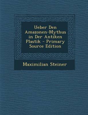 Cover of Ueber Den Amazonen-Mythus in Der Antiken Plastik