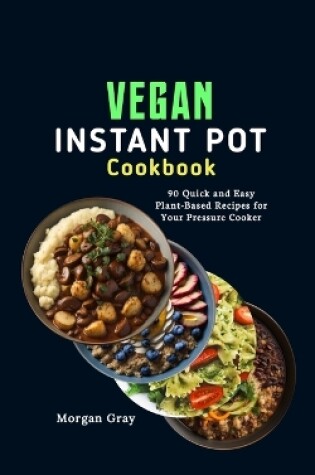 Cover of A Comprehensive Vegan Instant Pot Cookbook