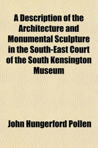 Cover of A Description of the Architecture and Monumental Sculpture in the South-East Court of the South Kensington Museum