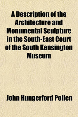 Book cover for A Description of the Architecture and Monumental Sculpture in the South-East Court of the South Kensington Museum