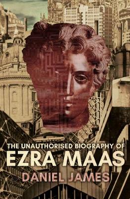 Book cover for The Unauthorised Biography of Ezra Maas