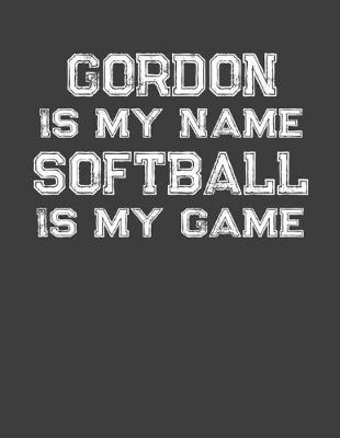 Book cover for Gordon Is My Name Softball Is My Game