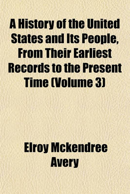 Book cover for A History of the United States and Its People, from Their Earliest Records to the Present Time (Volume 3)