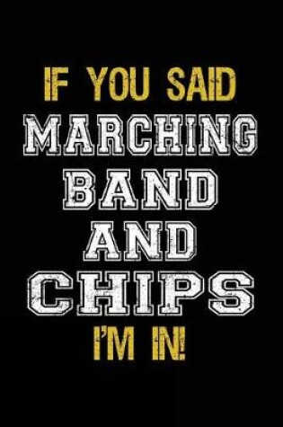 Cover of If You Said Marching Band And Chips I'm In