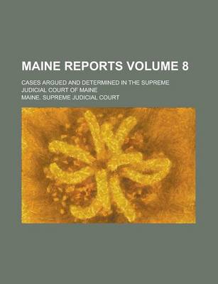 Book cover for Maine Reports; Cases Argued and Determined in the Supreme Judicial Court of Maine Volume 8