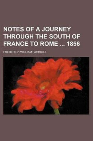 Cover of Notes of a Journey Through the South of France to Rome 1856