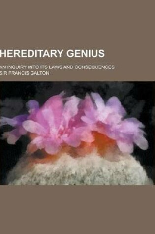 Cover of Hereditary Genius; An Inquiry Into Its Laws and Consequences