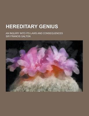 Cover of Hereditary Genius; An Inquiry Into Its Laws and Consequences