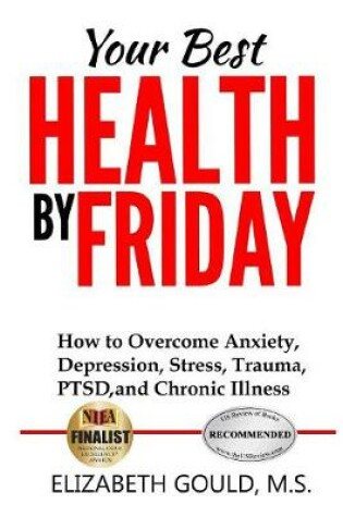 Cover of Your Best Health by Friday: How to Overcome Anxiety, Depression, Stress, Trauma, PTSD and Chronic Illness