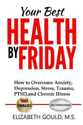 Book cover for Your Best Health by Friday: How to Overcome Anxiety, Depression, Stress, Trauma, PTSD and Chronic Illness