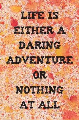 Book cover for Life Is Either A Daring Adventure Or Nothing At All