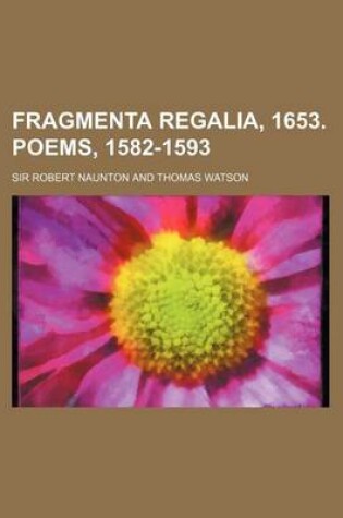 Cover of Fragmenta Regalia, 1653. Poems, 1582-1593