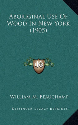 Cover of Aboriginal Use of Wood in New York (1905)