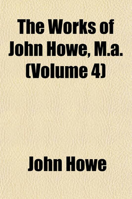 Book cover for The Works of John Howe, M.A. (Volume 4)
