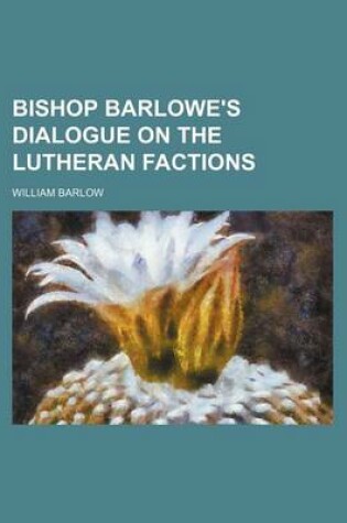 Cover of Bishop Barlowe's Dialogue on the Lutheran Factions