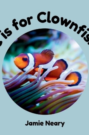 Cover of C is for Clownfish