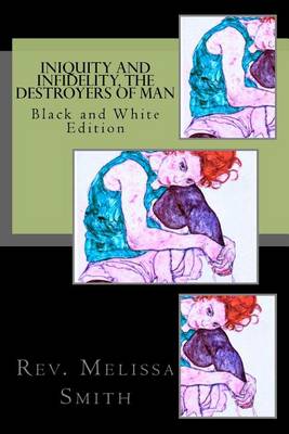 Book cover for Iniquity and Infidelity, the Destroyers of Man