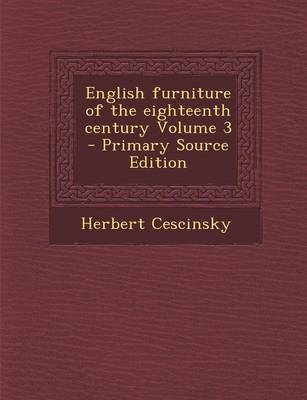 Book cover for English Furniture of the Eighteenth Century Volume 3 - Primary Source Edition