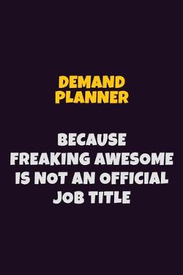 Book cover for Demand Planner, Because Freaking Awesome Is Not An Official Job Title