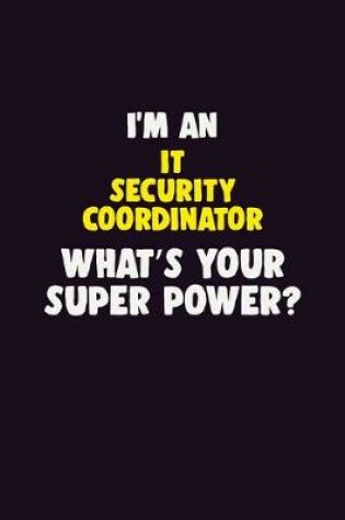 Cover of I'M An IT Security Coordinator, What's Your Super Power?