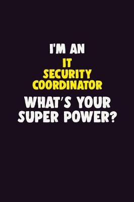 Book cover for I'M An IT Security Coordinator, What's Your Super Power?