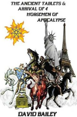 Cover of The Ancient Tablets & Arrival of the 4 Horsemen of the Apocalypse