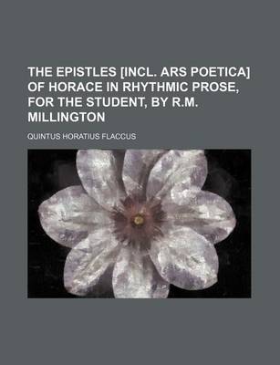 Book cover for The Epistles [Incl. Ars Poetica] of Horace in Rhythmic Prose, for the Student, by R.M. Millington