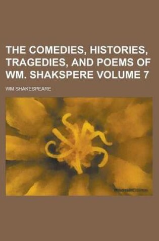 Cover of The Comedies, Histories, Tragedies, and Poems of Wm. Shakspere Volume 7