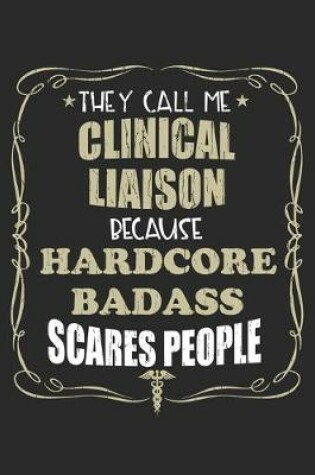 Cover of They Call Me Clinical Liaison Because Hardcore Badass Scares People