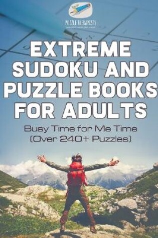 Cover of Extreme Sudoku and Puzzle Books for Adults Busy Time for Me Time (Over 240+ Puzzles)