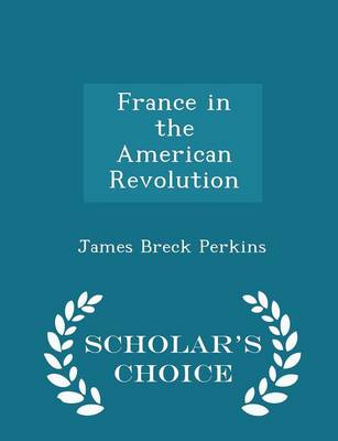 Book cover for France in the American Revolution - Scholar's Choice Edition