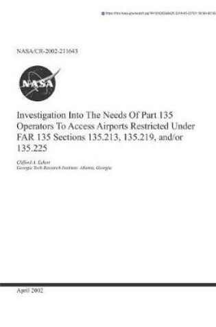 Cover of Investigation Into the Needs of Part 135 Operators to Access Airports Restricted Under Far Part 135 Sections 135.213, 135.219 And/Or 135.225