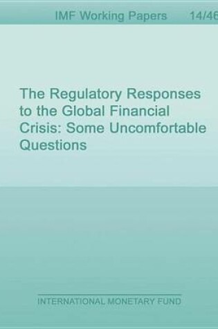 Cover of The Regulatory Responses to the Global Financial Crisis: Some Uncomfortable Questions