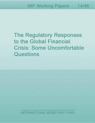 Book cover for The Regulatory Responses to the Global Financial Crisis: Some Uncomfortable Questions