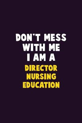 Book cover for Don't Mess With Me, I Am A Director nursing education