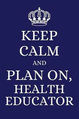 Cover of Keep Calm and Plan on Health Educator