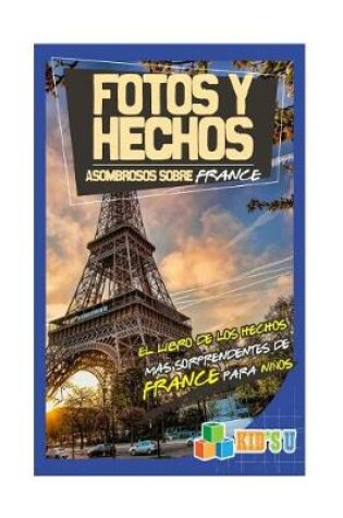 Cover of Fotos y Hechos Asombrosos Sobre Francia