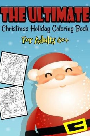 Cover of The Ultimate Christmas Holiday Coloring Book For Adults 80+