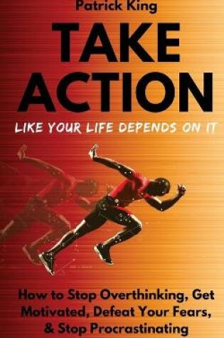 Cover of Take Action Like Your Life Depends On It