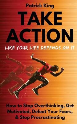 Book cover for Take Action Like Your Life Depends On It