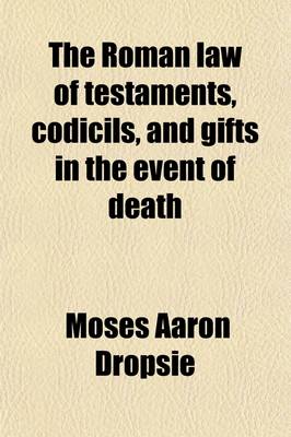 Book cover for The Roman Law of Testaments, Codicils, and Gifts in the Event of Death (Mortis Causa Donationes)