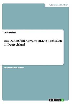 Book cover for Das Dunkelfeld Korruption. Die Rechtslage in Deutschland